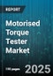 Motorised Torque Tester Market by End User Industry (Aerospace, Automotive, Electronics), Product Type (Dial Motorised Tester, Digital Motorised Tester, Pc-Based Motorised Tester), Torque Range, Application, Power Source, Sales Channel - Global Forecast 2025-2030 - Product Thumbnail Image