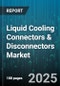 Liquid Cooling Connectors & Disconnectors Market by Product Type (Connectors, Disconnectors), Cooling Medium (Dielectric Fluid, Glycol, Water), Application - Global Forecast 2025-2030 - Product Image
