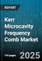 Kerr Microcavity Frequency Comb Market by Application (Medical, Metrology, Sensing), End User (Defense And Aerospace, Healthcare Providers, Research Institutes), Pump Laser Type, Cavity Geometry - Global Forecast 2025-2030 - Product Image