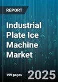 Industrial Plate Ice Machine Market by Installation Type (Built-In, Freestanding), Cooling Type (Air-Cooled, Water-Cooled), Ice Production Capacity, Distribution Channel, Application, End User - Global Forecast 2025-2030- Product Image