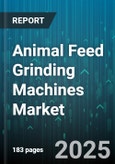 Animal Feed Grinding Machines Market by Machine Type (Hammer Mill, Roller Mill, Universal Mill), Capacity (1 To 5 TPH, Above 5 TPH, Below 1 TPH), Power Source, End User, Feed Type - Global Forecast 2025-2030- Product Image