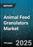 Animal Feed Granulators Market by Application (Aquafeed, Compound Feed, Livestock Feed), Product Type (Flat Die, Ring Die), Capacity, End Use Industry, Distribution Channel, Material - Global Forecast 2025-2030- Product Image