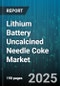 Lithium Battery Uncalcined Needle Coke Market by Application (Consumer Electronics, Electric Vehicles, Energy Storage Systems), Battery Chemistry (Lco, Lfp, Nca), Type, Purity, Form - Global Forecast 2025-2030 - Product Thumbnail Image