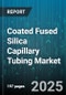 Coated Fused Silica Capillary Tubing Market by Application, End User, Coating Material, Grade, Distribution Channel - Global Forecast 2025-2030 - Product Thumbnail Image