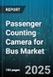 Passenger Counting Camera for Bus Market by Technology (3D Stereo Vision, Infrared, Structure From Motion), Bus Type (Intercity Bus, School Bus, Shuttle Bus), Distribution Channel, Application, Installation - Global Forecast 2025-2030 - Product Thumbnail Image