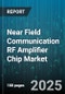 Near Field Communication RF Amplifier Chip Market by Application (Access Control, Contactless Payment, Identification And Tracking), End Use Industry (Automotive, Consumer Electronics, Healthcare), Product Type, Frequency Range, Distribution Channel - Global Forecast 2025-2030 - Product Thumbnail Image
