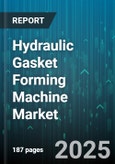 Hydraulic Gasket Forming Machine Market by End Use Industry (Aerospace, Automotive, Chemical), Gasket Material (Composite, Graphite, Metal), Automation Level, Machine Capacity, Distribution Channel - Global Forecast 2025-2030- Product Image