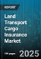 Land Transport Cargo Insurance Market by Transport Mode (Rail, Road), Vehicle Type (Heavy Commercial Vehicle, Light Commercial Vehicle), End User Industry, Coverage Type, Distribution Channel - Global Forecast 2025-2030 - Product Image