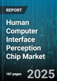 Human Computer Interface Perception Chip Market by Form Factor (Surface Mount, Through Hole), Technology (Capacitive, In Cell, Optical), Application, End User, Distribution Channel, Pricing Tier - Global Forecast 2025-2030- Product Image