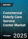Commercial Elderly Care Service Center Market by Service Type (Day Care, Home Care, Intermediate Care Facilities), Payment Source (Insurance, Medicaid, Medicare), Ownership, Age Group, Care Model - Global Forecast 2025-2030- Product Image
