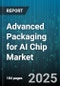 Advanced Packaging for AI Chip Market by Packaging Type, Integration Technology, Application, End Use Industry, Process Node, Packaging Format, Substrate Type - Global Forecast 2025-2030 - Product Image