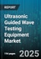 Ultrasonic Guided Wave Testing Equipment Market by End User (Chemicals & Petrochemicals, Manufacturing, Mining & Metals), Application (Cable Inspection, Pipeline Inspection, Riser Inspection), Technology, Deployment, Transducer Type, Frequency Range - Global Forecast 2025-2030 - Product Image