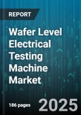 Wafer Level Electrical Testing Machine Market by Application (Aerospace & Defense, Automotive, Consumer Electronics), Test Type (Functional Test, Future, Parametric Test), Wafer Diameter, Test Stage - Global Forecast 2025-2030- Product Image