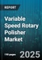 Variable Speed Rotary Polisher Market by Power Source (Battery, Electric, Pneumatic), End Use Industry (Automotive, Industrial Manufacturing, Marine), Distribution Channel, Application, Speed Range - Global Forecast 2025-2030 - Product Thumbnail Image
