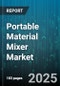 Portable Material Mixer Market by Mixer Type (Concrete Mixer, Mortar Mixer), Power Source (Diesel Engine, Electric, Gasoline Engine), Capacity, End User, Sales Channel - Global Forecast 2025-2030 - Product Thumbnail Image