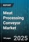 Meat Processing Conveyor Market by Conveyor Type (Belt, Bucket, Chain), Belt Material (Pu, Pvc, Rubber), Function, Processing Stage, End User, Capacity - Global Forecast 2025-2030 - Product Thumbnail Image