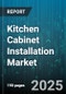 Kitchen Cabinet Installation Market by Product Type, Installation Type, Service Provider Type, End Use, Distribution Channel, Price Range, Cabinet Material - Global Forecast 2025-2030 - Product Thumbnail Image