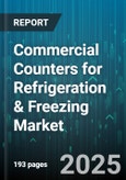 Commercial Counters for Refrigeration & Freezing Market by Product Type (Chest Freezer, Curved Glass Door, Island Freezer), Application (Beverages, Food, Ice Cream), End User, Temperature, Sales Channel, Technology - Global Forecast 2025-2030- Product Image