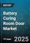 Battery Curing Room Door Market by Type (High Speed Door, Roll Up Door, Sliding Door), Material (Aluminum, Composite, PVC), End Use Industry, Curing Process, Automation Level - Global Forecast 2025-2030 - Product Thumbnail Image