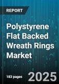 Polystyrene Flat Backed Wreath Rings Market by Application (Crafts, Events, Home Decor), Distribution Channel (Offline Retail, Online Retail, Wholesale Distribution), End User, Product Type, Diameter, Thickness, Price Range - Global Forecast 2025-2030- Product Image