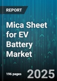 Mica Sheet for EV Battery Market by Battery Chemistry (Lithium Ion, Nickel Metal Hydride, Solid State), Mica Type (Natural, Synthetic), Application, End Use Industry, Distribution Channel - Global Forecast 2025-2030- Product Image