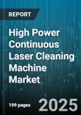 High Power Continuous Laser Cleaning Machine Market by Laser Type (Co2, Diode, Fiber), Application (Coating Removal, Oil Removal, Paint Stripping), End User, Power Rating - Global Forecast 2025-2030- Product Image