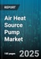 Air Heat Source Pump Market by Product Type (Air To Air, Air To Water), End Use (Commercial, Industrial, Residential), Distribution Channel - Global Forecast 2025-2030 - Product Image
