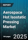 Aerospace Hot Isostatic Pressing Market by Component Type (Combustion Chambers, Compressor Discs, Structural Components), Material (Ceramics, Stainless Steels, Superalloys), End Use, Product Form, Process Type - Global Forecast 2025-2030- Product Image