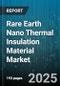Rare Earth Nano Thermal Insulation Material Market by Product Type (Aerogel, Nano Coating, Thermal Barrier Paint), Application (Aerospace, Automotive, Construction), End-Use Industry, Material Type, Technology - Global Forecast 2025-2030 - Product Thumbnail Image