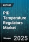 PID Temperature Regulators Market by End-User Industry (Chemical, Food & Beverage, Oil & Gas), Controller Type (Fuzzy Logic, on-Off, PID), Output Type, Product Type, Connectivity, Sales Channel, Heating Medium - Global Forecast 2025-2030 - Product Thumbnail Image