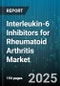 Interleukin-6 Inhibitors for Rheumatoid Arthritis Market by Product, Administration Route, Distribution Channel, End User, Dosing Regimen, Therapy Line, Patient Age Group, Patient Gender - Global Forecast 2025-2030 - Product Thumbnail Image