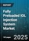 Fully Preloaded IOL Injection System Market by Type (Aspheric, Monofocal, Multifocal), Material (Hydrophilic Acrylic, Hydrophobic Acrylic, Pmma), Application, End User, Distribution Channel - Global Forecast 2025-2030 - Product Image