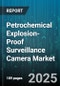 Petrochemical Explosion-Proof Surveillance Camera Market by Type (Analog, IP), Resolution (2 to 5MP, Above 5MP, Up to 2MP), Technology, Lens Type, Installation, Application, Explosion Protection Class, End-User - Global Forecast 2025-2030 - Product Image