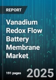Vanadium Redox Flow Battery Membrane Market by Membrane Material (Composite, Hydrocarbon, Perfluorosulfonic Acid), End User (Commercial and Industrial, Residential, Utilities), Application, Deployment, Capacity - Global Forecast 2025-2030- Product Image