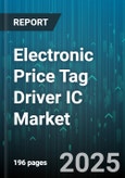Electronic Price Tag Driver IC Market by Display Technology (E-Paper Display, LCD, LED Display), Communication Interface (Bluetooth Low Energy, NFC, RFID), End Use Application, Power Source, Distribution Channel - Global Forecast 2025-2030- Product Image