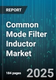 Common Mode Filter Inductor Market by Application (Automotive, Consumer Electronics, Industrial), Type (Surface Mount, Through Hole), Inductance, Material, Frequency - Global Forecast 2025-2030- Product Image