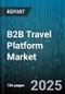 B2B Travel Platform Market by Booking Mode (Offline, Online), Deployment Mode (Cloud, On Premises), End User, Organization Size, Solution Type, Industry Vertical - Global Forecast 2025-2030 - Product Image