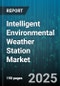 Intelligent Environmental Weather Station Market by End User (Agriculture, Commercial, Government), Product Type (Data Loggers, Integrated Systems, Sensor Modules), Application, Distribution Channel, Price Range - Global Forecast 2025-2030 - Product Thumbnail Image