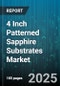 4 Inch Patterned Sapphire Substrates Market by Application (Led Lighting, Micro-Led, Power Devices), Pattern Type (Conical Pattern, Dimple Pattern, Photonic Crystal Pattern), End-User Industry, Surface Treatment - Global Forecast 2025-2030 - Product Image