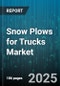 Snow Plows for Trucks Market by Vehicle Type (Heavy Duty, Light Duty, Medium Duty), Application (Commercial, Municipal, Residential), Mechanism, Blade Material, Distribution Channel - Global Forecast 2025-2030 - Product Thumbnail Image