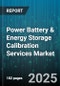 Power Battery & Energy Storage Calibration Services Market by Chemistry (Flow Battery, Lead Acid, Lithium Ion), Application (Automotive, Consumer Electronics, Grid Storage), Service Type, Voltage Range, End User - Global Forecast 2025-2030 - Product Image
