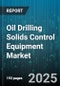 Oil Drilling Solids Control Equipment Market by Equipment Type (Centrifuge, Degasser, Desander), Drilling Fluid Type (Oil-Based Fluid, Synthetic-Based Fluid, Water-Based Fluid), Drilling Depth, End User, Sales Channel - Global Forecast 2025-2030 - Product Thumbnail Image