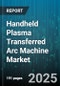 Handheld Plasma Transferred Arc Machine Market by Power Rating (101 to 200 a, Above 200 a, Up to 100 a), End Use Industry (Aerospace, Automotive, Construction), Application, Distribution Channel, Automation Type - Global Forecast 2025-2030 - Product Image