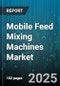 Mobile Feed Mixing Machines Market by Mobility Type (Mounted, Self-Propelled, Trailer), Capacity Range (10 To 20 Tons, 5 To 10 Tons, Above 20 Tons), Mixer Technology, Drive Type, Livestock Type - Global Forecast 2025-2030 - Product Image