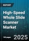 High-Speed Whole Slide Scanner Market by Application (Bio Banking, Digital Pathology, Drug Discovery), End User (Diagnostic Laboratories, Hospitals, Pharmaceutical Companies), Product Type, Technology, Throughput - Global Forecast 2025-2030 - Product Thumbnail Image