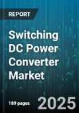 Switching DC Power Converter Market by Product Type (Isolated, Non Isolated), Output Power (30-100W, >100W, Up to 30W), Topology, Application, Input Voltage, Isolation Voltage, Switching Frequency, Cooling Method - Global Forecast 2025-2030- Product Image