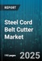 Steel Cord Belt Cutter Market by Product Type (Laser Type, Roller Type, Shear Type), Application (Conveyor Belt Production, Pharmaceutical Processing, Rubber Processing), End User, Distribution Channel, Operation - Global Forecast 2025-2030 - Product Thumbnail Image