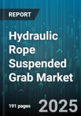 Hydraulic Rope Suspended Grab Market by Grab Type (Clamshell Grab, Orange Peel Grab, Scrap Grab), Lifting Capacity (10-20 Ton, Above 20 Ton, Under 10 Ton), Application, End-User Industry, Deployment Method, Control System - Global Forecast 2025-2030- Product Image