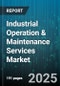 Industrial Operation & Maintenance Services Market by Maintenance Type (Corrective, Predictive, Preventive), End-User Industry (Chemical & Petrochemical, Manufacturing, Oil & Gas), Service Provider, Contract Type - Global Forecast 2025-2030 - Product Thumbnail Image