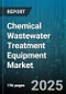Chemical Wastewater Treatment Equipment Market by Equipment Type (Bioreactors, Coagulants & Flocculants, Disinfection Units), Technology (Biological, Chemical, Physical), Application, Treatment Stage - Global Forecast 2025-2030 - Product Thumbnail Image